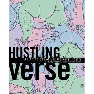 Hustling Verse: An Anthology of Sex Workers' Poetry -- Amber Dawn
